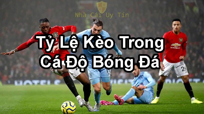 tỷ lệ kèo cá cược bóng đá