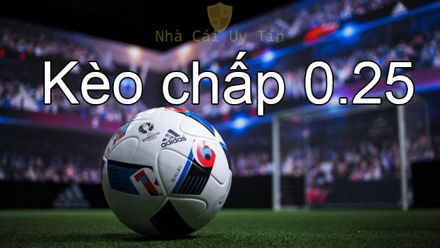 kèo chấp 0.25