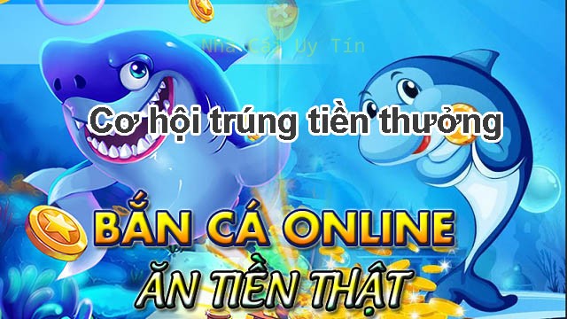 Cơ hội trúng tiền thưởng cực lớn khi chơi bắn cá online